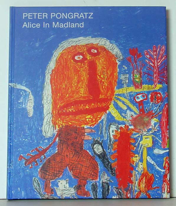 Peter PONGRATZ - Alice in Madland - Kunstbuch